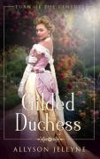 Cover-Bild zum Titel 'A Gilded Duchess (Turn of the Century, #2)' von 'Allyson Jeleyne'