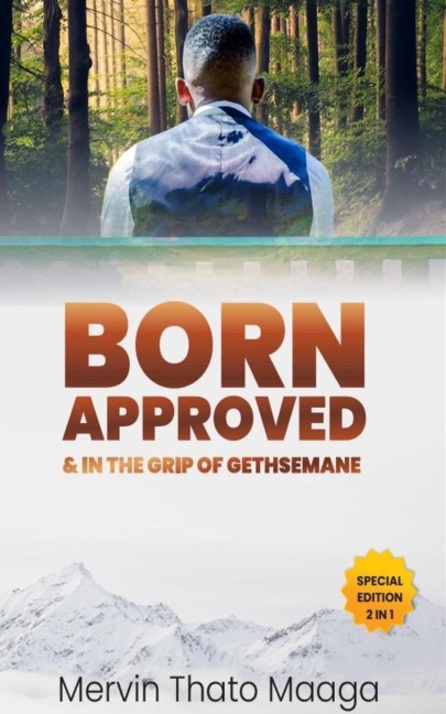 Born Approved & In The Grip Of Gethsemane - Mervin Thato Maaga