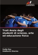 Cover-Bild zum Titel 'Trait Ansia degli studenti di scienze, arte ed educazione fisica' von 'Sudip Das, Siddharth Sharma'