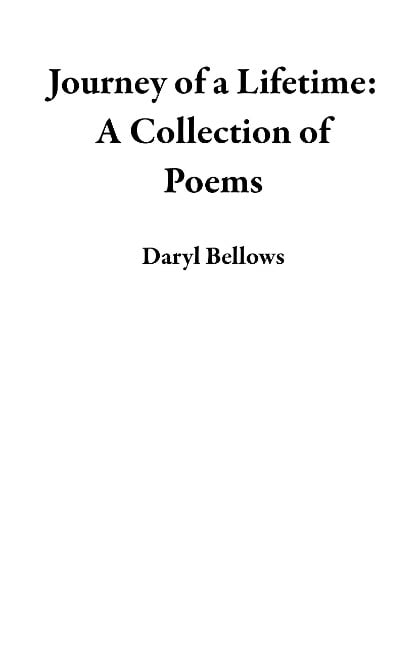 Journey of a Lifetime: A Collection of Poems - Daryl Bellows