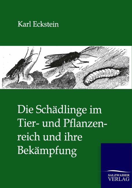Die Schädlinge im Tier- und Pflanzenreich und ihre Bekämpfung - Karl Eckstein