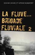 Cover-Bild zum Titel 'La Fluve Brigade Fluviale' von 'Galéane Leclerc, Antoine Blanquefort'