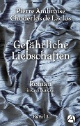 Cover-Bild zum Titel 'Gefährliche Liebschaften. Band 3' von 'Pierre Ambroise Choderlos de Laclos'