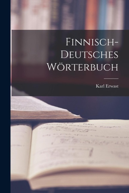 Finnisch-deutsches Wörterbuch - Karl Erwast