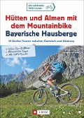 Cover-Bild zum Titel 'Hütten und Almen mit dem Mountainbike Bayerische Hausberge' von 'Gerhard Hirtlreiter, Eva-Maria Hirtlreiter'