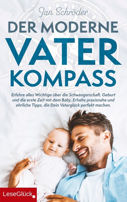 Der moderne Vater-Kompass: Erfahre alles Wichtige über die Schwangerschaft, Geburt und die erste Zeit mit dem Baby - Jan Schröder