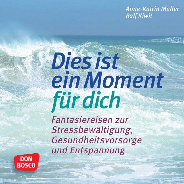 Fantasiereisen: Dies ist ein Moment für dich. - Anne-Katrin Müller, Ralf Kiwit