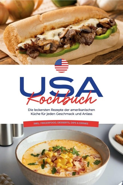 USA Kochbuch: Die leckersten Rezepte der amerikanischen Küche für jeden Geschmack und Anlass - inkl. Fingerfood, Desserts, Dips & Drinks - Thea Cohen