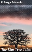 The Elm Tree Tales - F. Burge Griswold