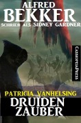 Cover-Bild zum Titel 'Druidenzauber: Patricia Vanhelsing Roman' von 'Alfred Bekker'