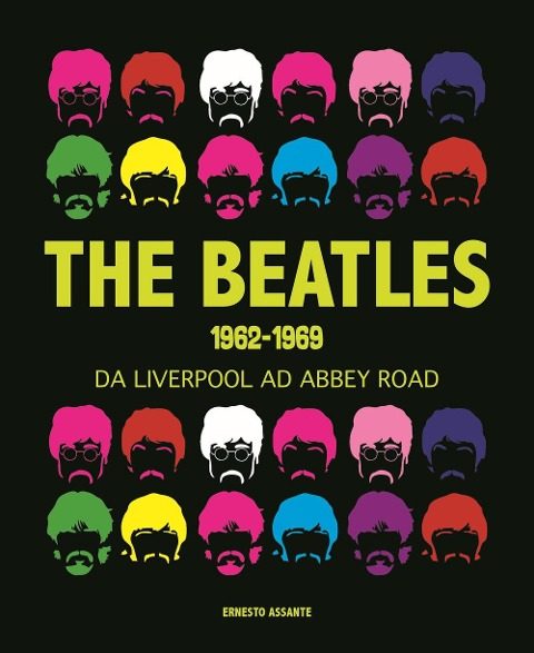 The Beatles 1962-1969. Da Liverpool ad Abbey Road - Ernesto Assante