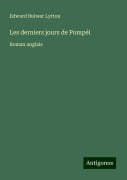 Les derniers jours de Pompéi - Edward Bulwer Lytton