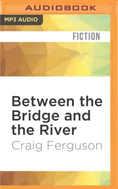 Between the Bridge and the River - Craig Ferguson