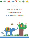 Cover-Bild zum Titel 'Die Geschichte vom kleinen blauen Elefanten' von 'Gisela Wolfrum'