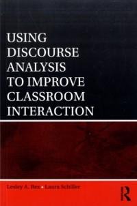 Using Discourse Analysis to Improve Classroom Interaction - Lesley A. Rex, Laura Schiller