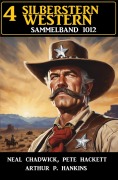 Cover-Bild zum Titel '4 Silberstern Western Sammelband 1012' von 'Neal Chadwick, Pete Hackett, Arthur P. Hankins'