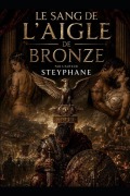 Cover-Bild zum Titel 'Le Sang de l'Aigle de Bronze' von 'Steyphane'