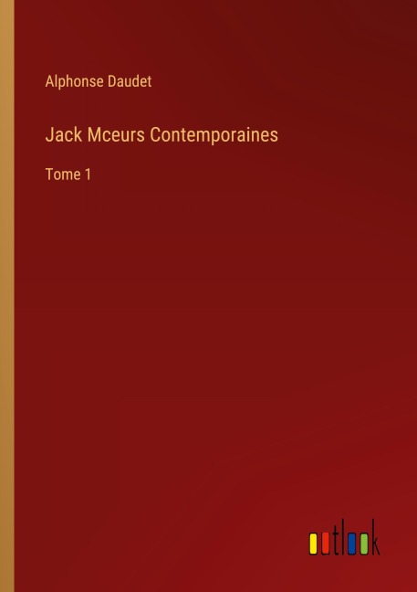 Jack Mceurs Contemporaines - Alphonse Daudet