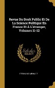 Cover-Bild zum Titel 'Revue Du Droit Public Et De La Science Politique En France Et À L'étranger, Volumes 11-12' von 'Ferdinand Larnaude'