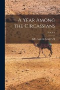 Cover-Bild zum Titel 'A Year Among the Circassians; Volume 2' von 'John Augustus Longworth'