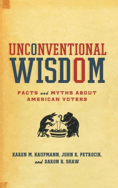 Unconventional Wisdom - Karen Kaufmann, John Petrocik, Daron Shaw