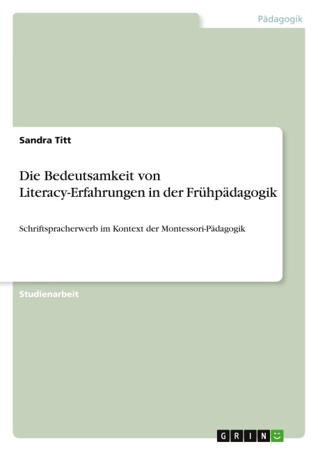Die Bedeutsamkeit von Literacy-Erfahrungen in der Frühpädagogik - Sandra Titt