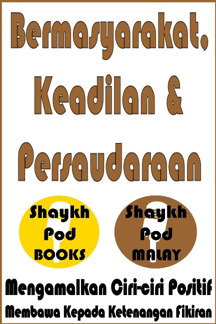 Bermasyarakat, Keadilan & Persaudaraan - Socializing, Justice & Ties of Kinship - ShaykhPod Malay