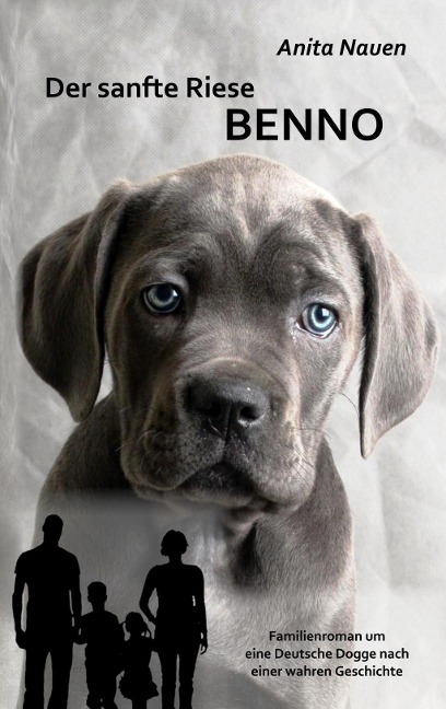 Der sanfte Riese Benno - Familienroman um eine Deutsche Dogge nach einer wahren Geschichte - Anita Nauen