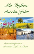Cover-Bild zum Titel 'Mit Düften durchs Jahr' von 'Urszula Rüfenacht, Christian Urech, Kathrin Fassnacht, Patrizia Tschurr'