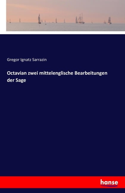 Octavian zwei mittelenglische Bearbeitungen der Sage - Gregor Ignatz Sarrazin