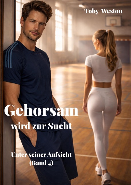 Gehorsam wird zur Sucht - Toby Weston