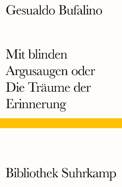 Mit blinden Argusaugen oder Die Träume der Erinnerung - Gesualdo Bufalino