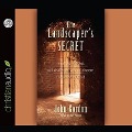 Landscaper's Secret: True Stories That Will Challenge You to Discern the Voice of God - John Gordon