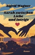 Cover-Bild zum Titel 'Sarah zwischen Liebe und Intrige' von 'Sigrid Wagner'
