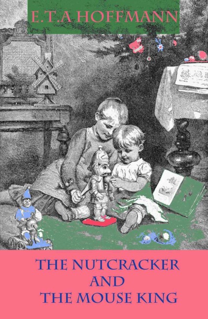 The Nutcracker and The Mouse King - E. T. A. Hoffmann