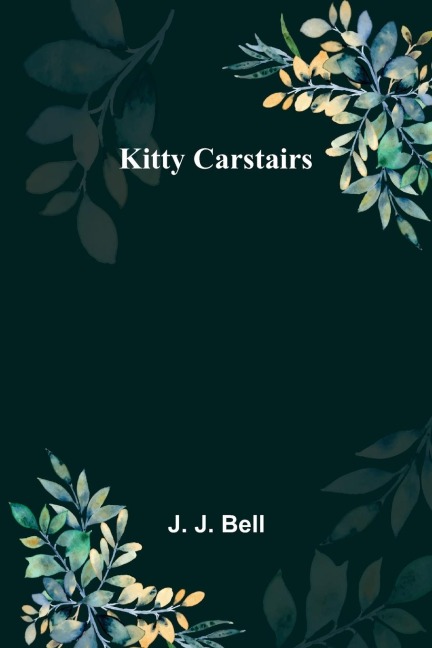 Kitty Carstairs - J. J. Bell