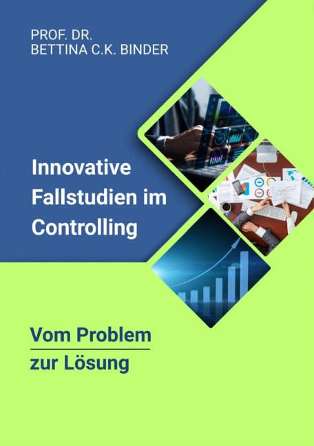 Vom Problem zur Lösung: Innovative Fallstudien im Controlling - Bettina C. K. Binder