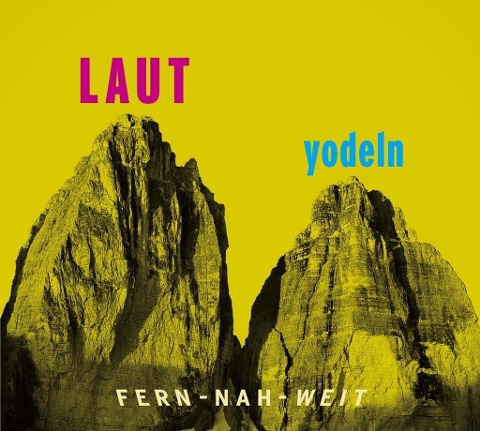 LAUT yodeln! Fern-Nah-Weit 01 - Various