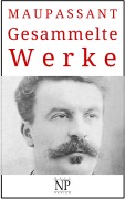 Cover-Bild zum Titel 'Guy de Maupassant - Gesammelte Werke' von 'Guy de Maupassant'