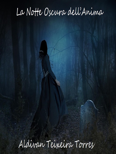 La Notte Oscura Dell'anima - Aldivan Teixeira Torres