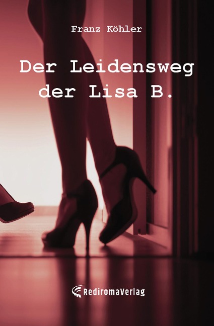 Der Leidensweg der Lisa B. - Franz Köhler