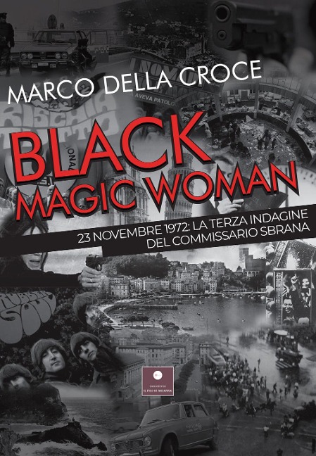 Black magic woman. 23 novembre 1972: la terza indagine del commissario Sbrana - Marco Della Croce