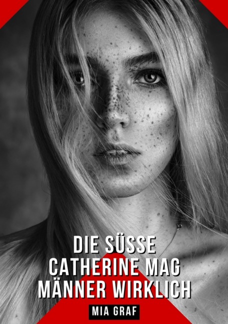 Die süße Catherine mag Männer wirklich - Mia Graf