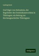 Graf Elger von Hohnstein, der Begründer des Dominikanerordens in Thüringen; ein Beitrag zur Kirchengeschichte Thüringens - Ludwig Koch