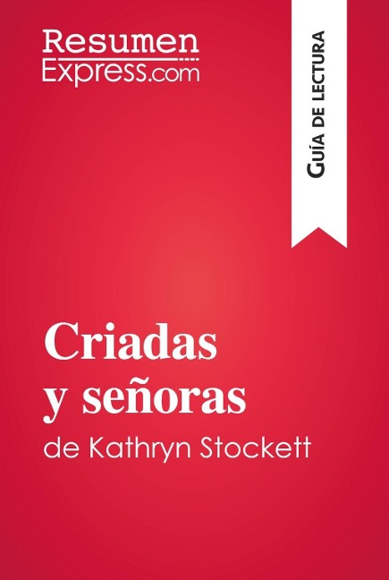 Criadas y señoras de Kathryn Stockett (Guía de lectura) - Resumenexpress