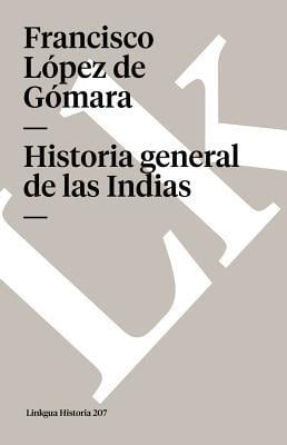Historia General de Las Indias - Francisco López De Gómara