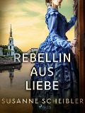 Cover-Bild zum Titel 'Rebellin aus Liebe' von 'Susanne Scheibler'