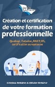 Création et certification de votre formation professionnelle - Cristina Rebiere, Olivier Rebiere