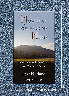 Now That You've Gone Home - Joyce Hutchison, Joyce Rupp