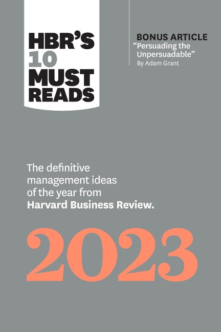 HBR's 10 Must Reads 2023 - Harvard Business Review, Adam M. Grant, Fred Reichheld, Linda A. Hill, Francesca Gino